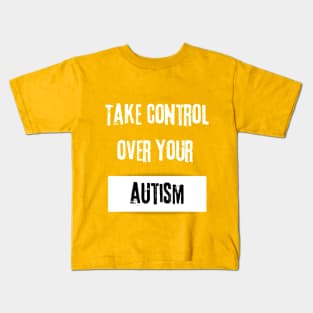 Take Control over Your Autism Motivational Quote Kids T-Shirt